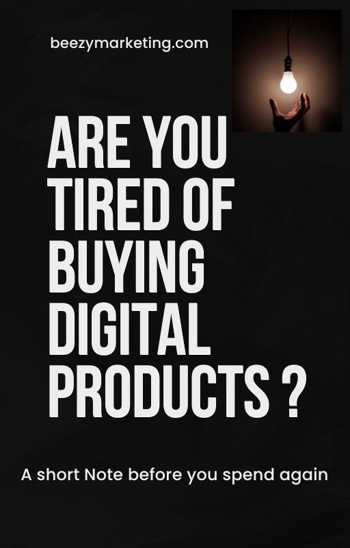 Are You Tired Buying Digital Products?